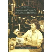 Images of America: Lycoming County's Industrial Heritage (Paperback)
