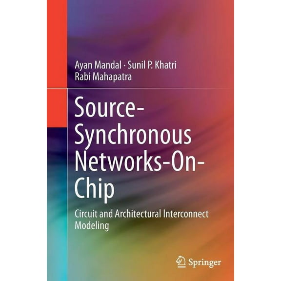 Source-Synchronous Networks-On-Chip: Circuit and Architectural Interconnect Modeling, (Paperback)