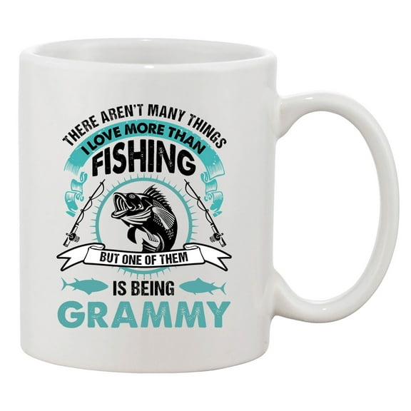 I Love More Than Fishing But One Of Them Is Being Grammy DT Coffee 11 Oz White Mug