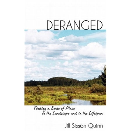 Pre-Owned Deranged: Finding a Sense of Place in the Landscape and in the Lifespan (Paperback) by Jill Sisson Quinn