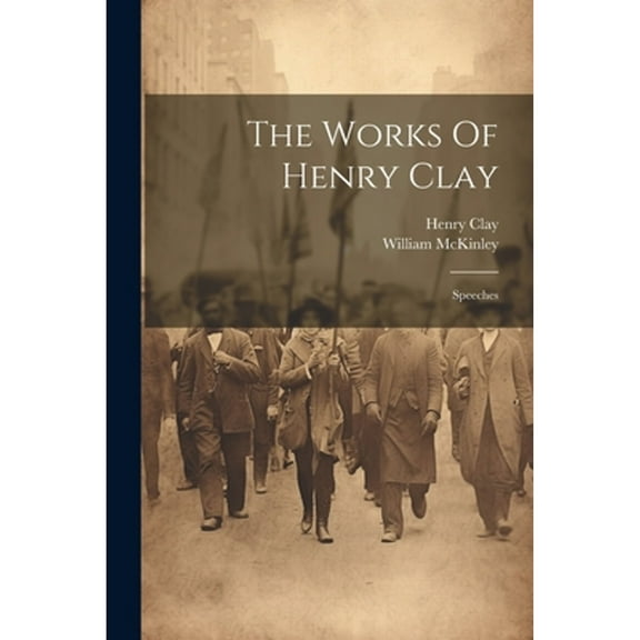The Works Of Henry Clay (Paperback)