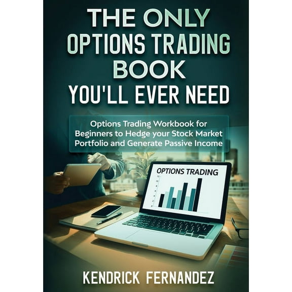 The Only Options Trading Book You Will Ever Need: Options Trading Workbook for Beginners to Hedge Your Stock Market Port, (Paperback)