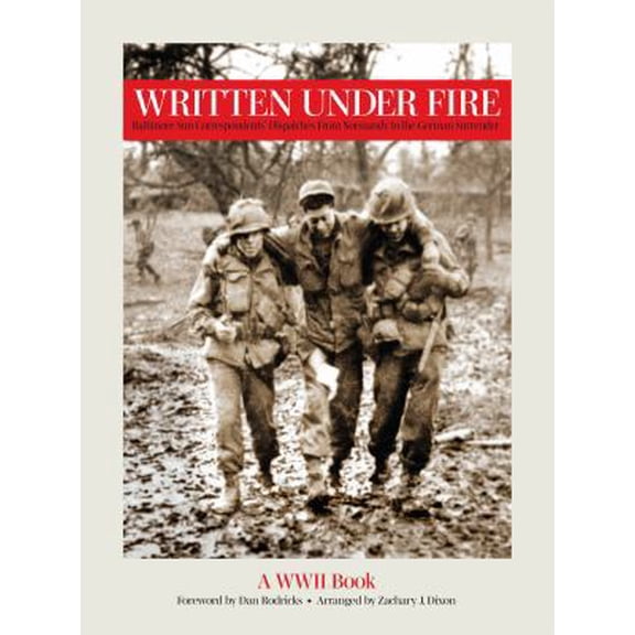 Pre-Owned Written Under Fire Baltimore Sun Correspondents Dispatches From Normandy to the German Surrender (Paperback) 1893116271 9781893116276