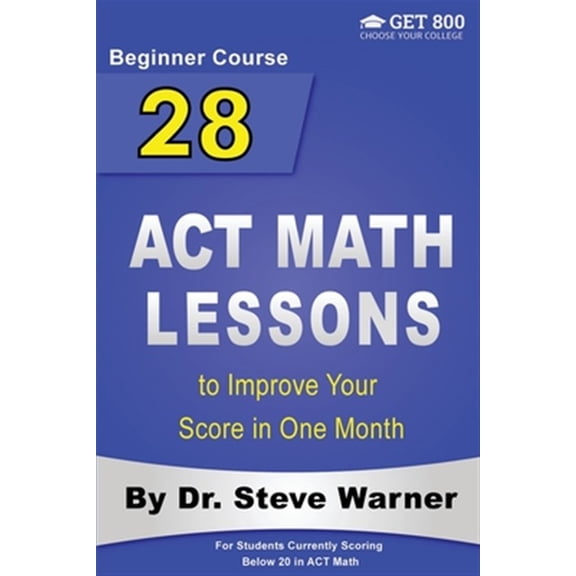 Pre-Owned 28 Act Math Lessons to Improve Your Score in One Month - Beginner Course : For Students Currently Scoring Below 20 in Act Math
