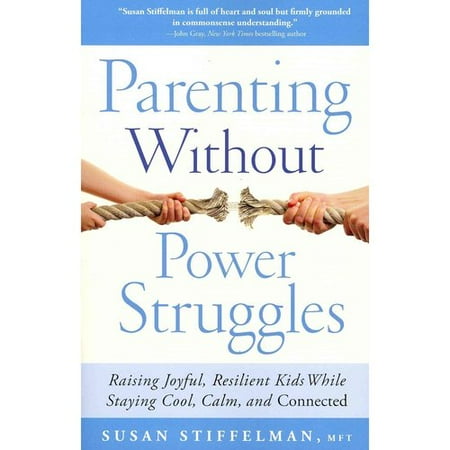 Parenting Without Power Struggles: Raising Joyful, Resilient Kids While Staying Calm, Cool, and Connected