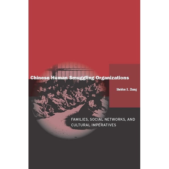 Chinese Human Smuggling Organizations: Families, Social Networks, and Cultural Imperatives, (Hardcover)