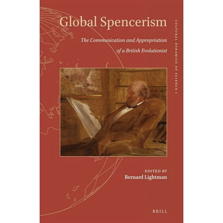 Cultural Dynamics of Science Global Spencerism: The Communication and Appropriation of a British Evolutionist Book 1 (Hardcover)