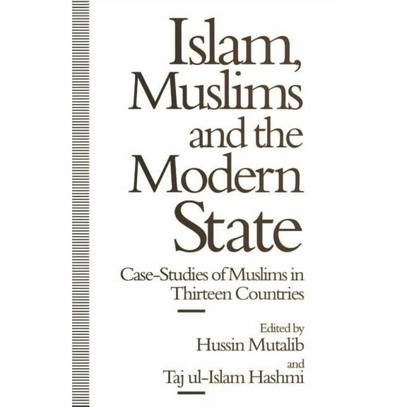 Islam, Muslims and the Modern State: Case-Studies of Muslims in Thirteen Countries, (Paperback)