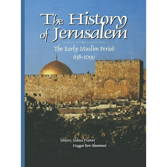 History of Jerusalem: The Early Muslim Period, 638-1099, (Paperback)