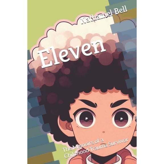 Eleven: The Memoirs of a Childhood Trauma Survivor, (Paperback)