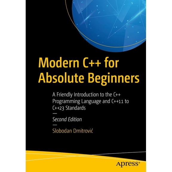Pre-Owned Modern C++ for Absolute Beginners: A Friendly Introduction to the C++ Programming Language and C++11 to C++23 Standards (Paperback) 1484292731 9781484292730