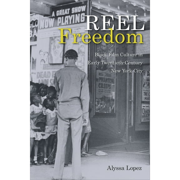 Urban Life, Landscape and Policy Reel Freedom: Black Film Culture in Early Twentieth-Century New York City, (Hardcover)