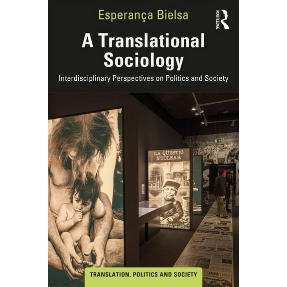 Translation, Politics and Society A Translational Sociology: Interdisciplinary Perspectives on Politics and Society, (Paperback)