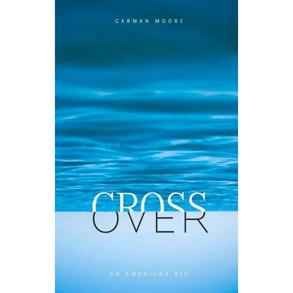 Crossover: An American Bio (Paperback) by Carman Moore