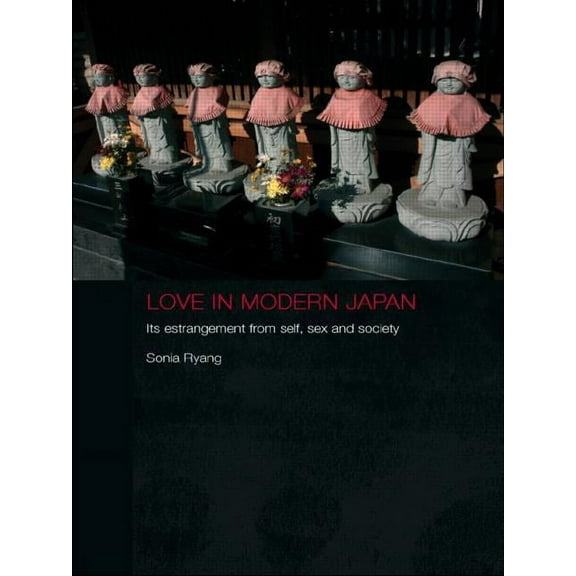 Anthropology of Asia Love in Modern Japan: Its Estrangement from Self, Sex and Society, (Paperback)