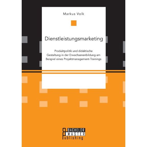 Dienstleistungsmarketing. Produktpolitik und didaktische Gestaltung in der Erwachsenenbildung am Beispiel eines Projektm, (Paperback)