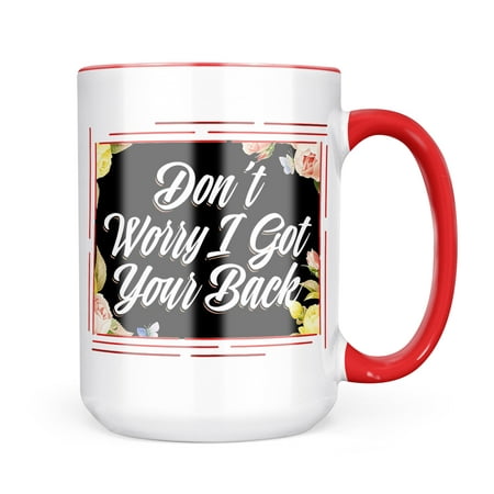 

Neonblond Floral Border Don t Worry I Got Your Back Mug gift for Coffee Tea lovers