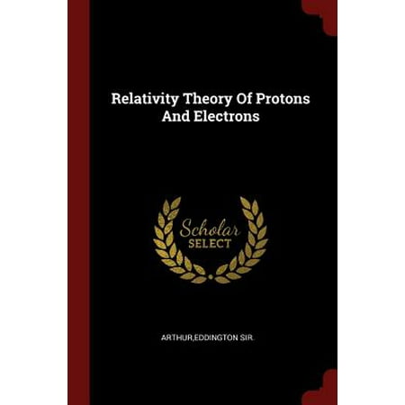 Relativity Theory of Protons and Electrons (Best General Relativity Textbook)