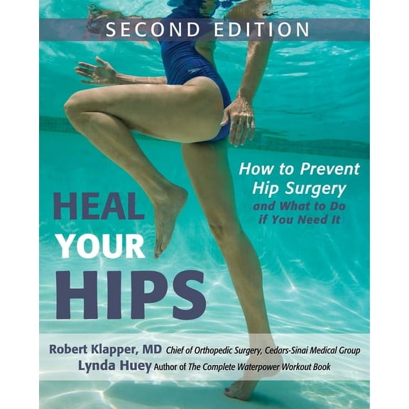 Heal Your Hips: How to Prevent Hip Surgery and What to Do If You Need It, (Paperback)