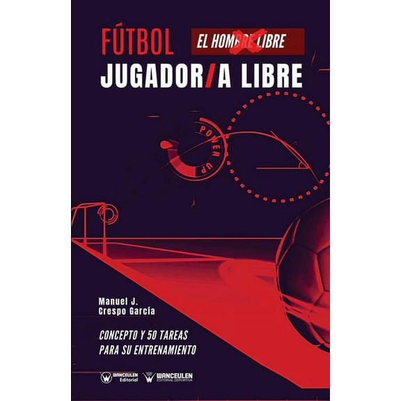 Fútbol : jugador/a libre: Concepto y 50 tareas para su entrenamiento (Paperback)