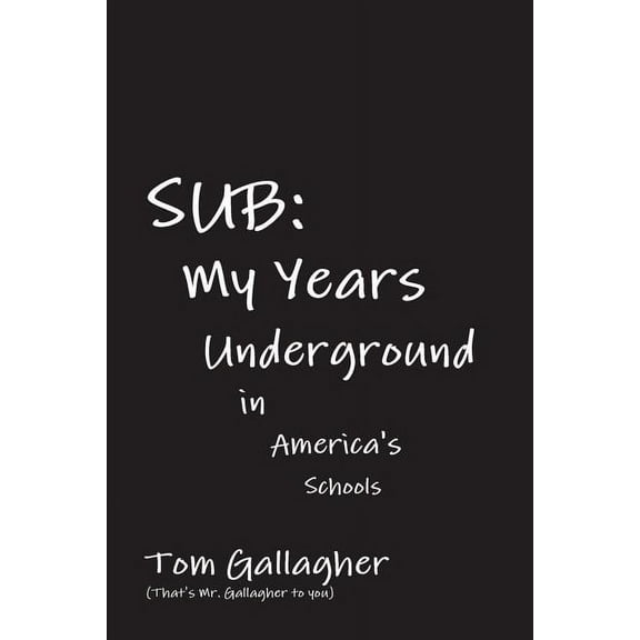 Sub: My Years Underground in America's Schools, (Paperback)