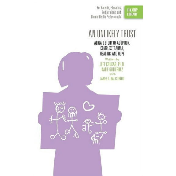 An Unlikely Trust: Alina's Story of Adoption, Complex Trauma, Healing, and Hope (The ORP Library), (Paperback)
