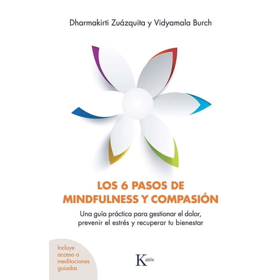 Los 6 Pasos de Mindfulness Y CompasiÃ³n: Una GuÃ­a PrÃ¡ctica Para Gestionar El Dolor, Prevenir El EstrÃ©s Y Recuperar Tu Bie, (Paperback)