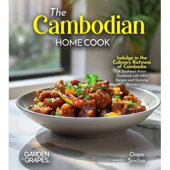The Cambodian Home Cook: Indulge in the Culinary Richness of Cambodia - A Southeast Asian Cookbook with 100 Recipes and, (Paperback)