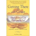 thumbnail image 1 of Pre-Owned Getting There With Grace : Simple Exercises for Experiencing Joy (Paperback) 1582900310 9781582900315, 1 of 1