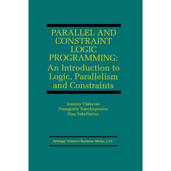 The Springer International Engineering a Parallel and Constraint Logic Programming: An Introduction to Logic, Parallelism and Constraints, Book 876, (Paperback)