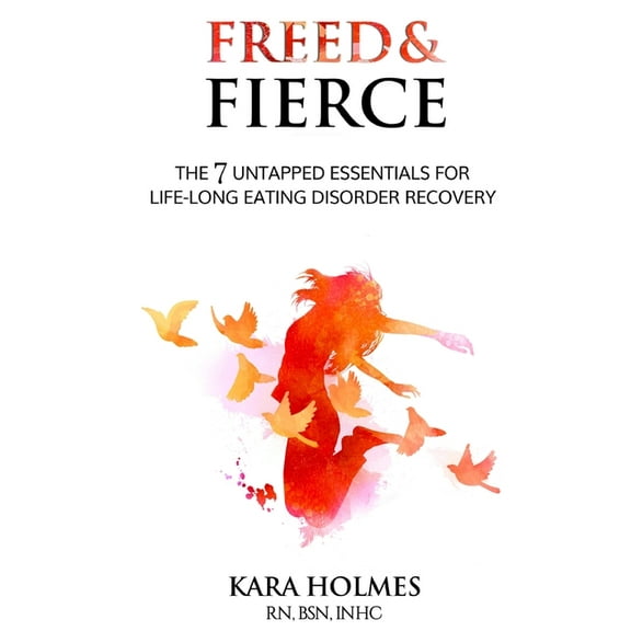 Freed & Fierce: the & Untapped Essentials for Life-Long Eating Disorder Recovery, (Paperback)
