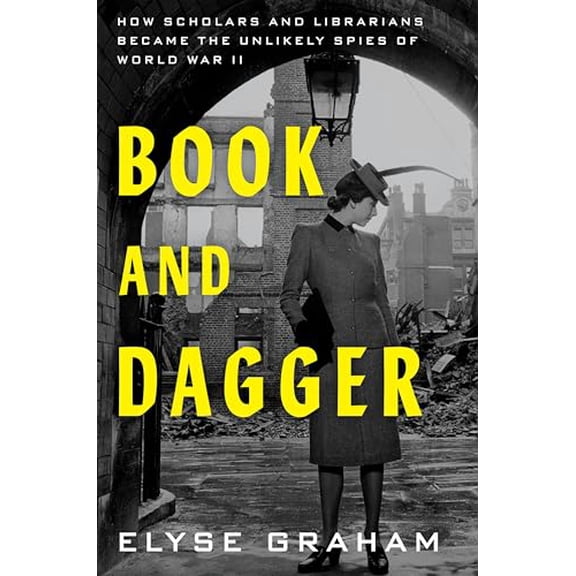 Pre-Owned Book and Dagger: How Scholars and Librarians Became the Unlikely Spies of World War II, 9780063280847, 0063280841, Hardcover, First Edition edition