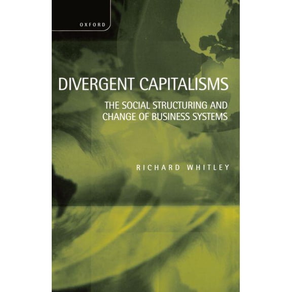 Divergent Capitalisms - The Social Structuring and Change of Business Systems, (Hardcover)