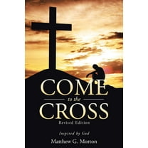 Come To The Cross Revised Edition: Inspired by God, (Paperback)