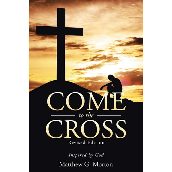 Come To The Cross Revised Edition: Inspired by God, (Paperback)
