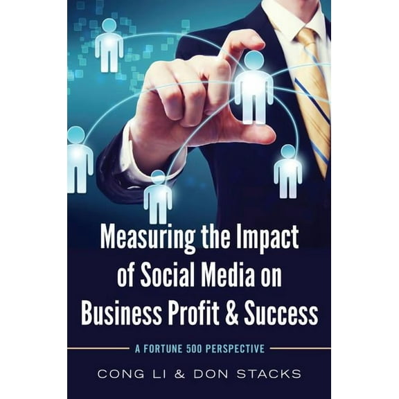 Measuring the Impact of Social Media on Business Profit & Success: A Fortune 500 Perspective (Paperback)