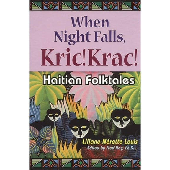 When Night Falls, Kric! Krac!: Haitian Folktales (Hardcover) by Liliane Louis, Fred J Hay