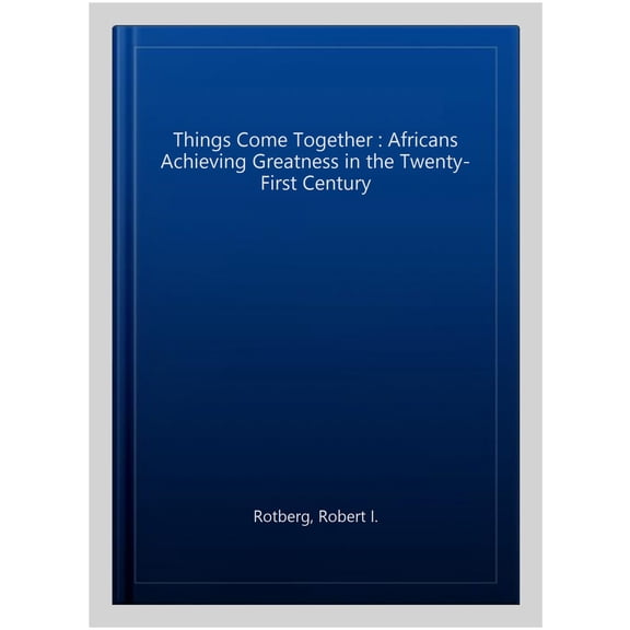 Pre-Owned Things Come Together: Africans Achieving Greatness in the Twenty-First Century Paperback