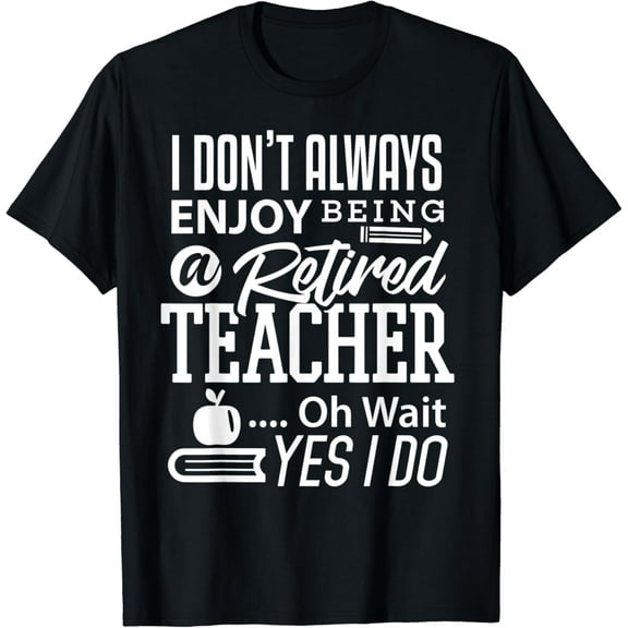 Funny Retired Teacher Shirt Oh Wait Yes I Do Retirement T-Shirt
