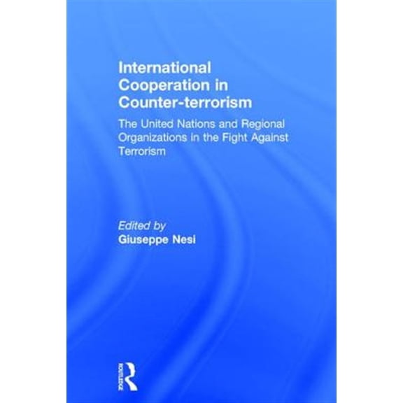 Pre-Owned International Cooperation in Counter-terrorism: The United Nations and Regional Organizations in the Fight Against Terro, (Hardcover)