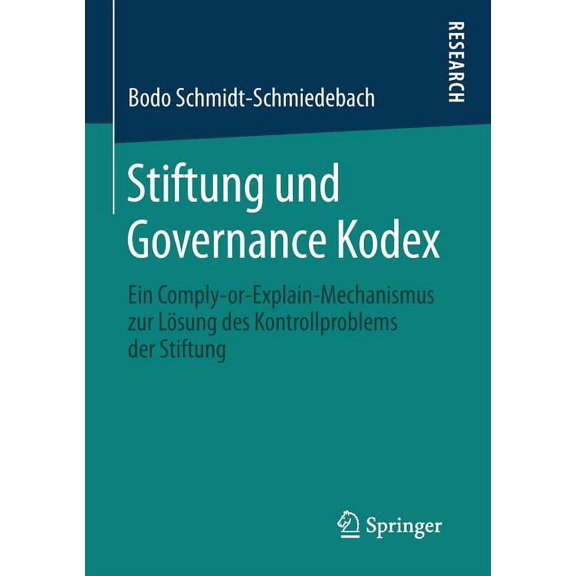 Stiftung Und Governance Kodex: Ein Comply-Or-Explain-Mechanismus Zur LÃ¶sung Des Kontrollproblems Der Stiftung, (Paperback)