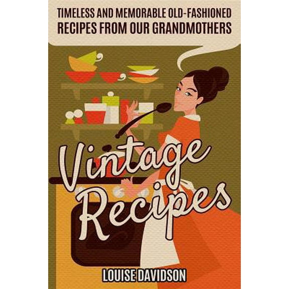 Pre-Owned Vintage Recipes: Timeless and Memorable Old-Fashioned Recipes from Our Grandmothers (Paperback) 1093133120 9781093133127