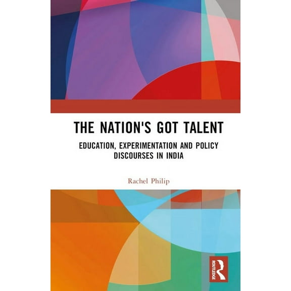 The Nation's Got Talent: Education, Experimentation and Policy Discourses in India, (Hardcover)