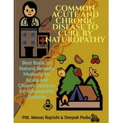 Common Acute and Chronic Disease to Cure by Naturopathy (Paperback)