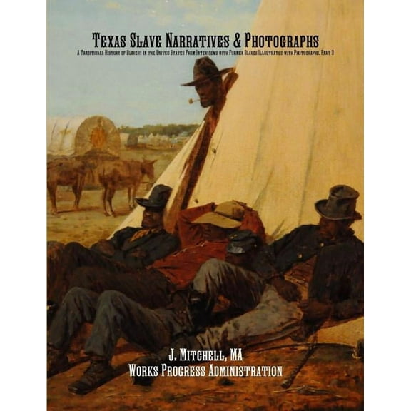 Texas Slave Narratives & Photographs: A Traditional History of Slavery in the United States From Interviews with For, (Paperback)