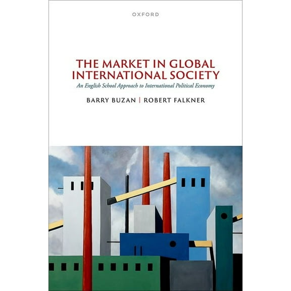 The Market in Global International Society: An English School Approach to International Political Economy, (Hardcover)