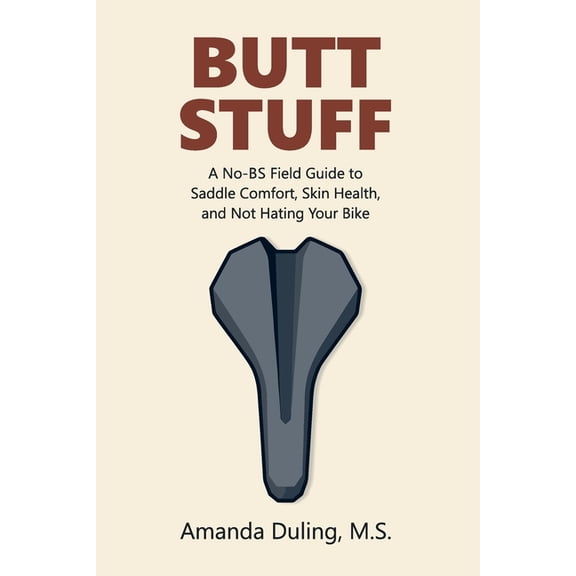Butt Stuff: A No-BS Field Guide to Saddle Comfort, Skin Health, and Not Hating Your Bike, (Paperback)