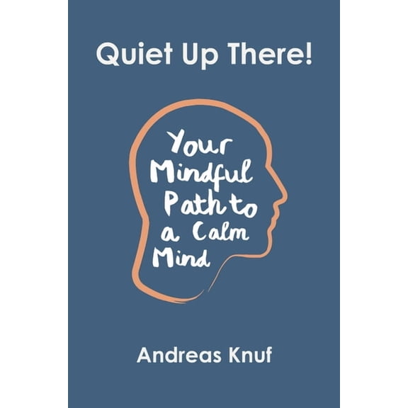 Quiet Up There!: Your Mindful Path to a Calm Mind, (Paperback)