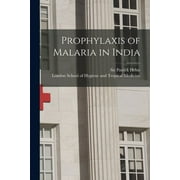 Prophylaxis of Malaria in India [electronic Resource]