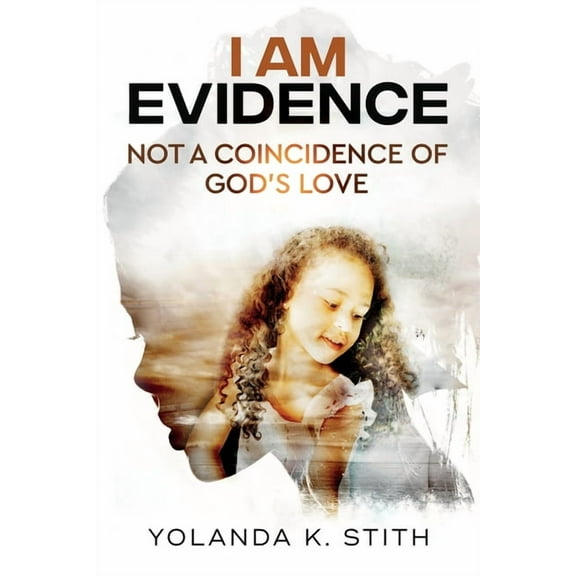 I Am Evidence: Not A Coincidence Of God's Love, (Paperback)